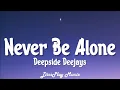 Download Lagu Deepside Deejays - Never Be Alone (lyrics)
