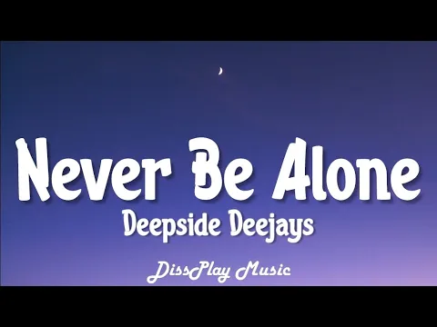 Download MP3 Deepside Deejays - Never Be Alone (lyrics)