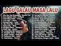 Download Lagu 2 JAM TANPA IKLAN | LAGU GALAU MASA LALU | LAGU SANTAI BUAT KERJA