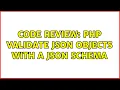 Code Review PHP Validate JSON objects with a JSON schema