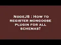 NodeJS How to register mongoose plugin for all schemas