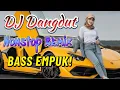 Download Lagu DJ DANGDUT NONSTOP FULL ALBUM BASS EMPUK 😌 DJ DANGDUT SANUY NONSTOP - ENAK BUAT SANTAI