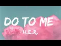 H.E.R. - Do to Me (Lyrics) 🎵