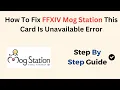How To Fix FFXIV Mog Station This Card Is Unavailable Error