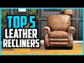 Top 5 Best Leather Recliners 2026 Best Leather Recliner Chairs on Amazon Reviews