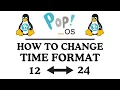 How to Change the Time Format to 12 or 24 Hour in Pop - OS Easy Tutorial