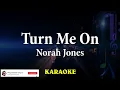 Norah Jones - Turn Me On (Karaoke)