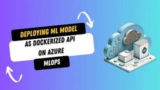 Deploy Machine Learning Model on Azure A Step-by-Step Guide to Dockerized API Integration