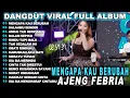 AJENG FEBRIA - MENGAPA KAU BERUBAH- DANGDUT KOPLO TERBARU  FULL ALBUM LAGU MELAYU VIRAL