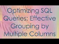 Optimizing SQL Queries Effective Grouping by Multiple Columns