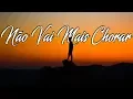 Lagu NÃO VAI MAIS CHORAR - Hino Avulso - André e Daniel - Letra