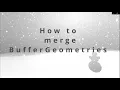 14b How to merge BufferGeometries three js