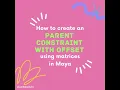 Parent Constraint using Matrices in Maya