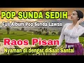 Download Lagu FULL ALBUM POP SUNDA LAWAS | NYAMAN DIDENGAR DI SAAT SANTAI | RAOS PISAN‼️