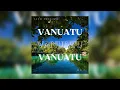 Yang Souljja & Wilz - Vanuatu (Official Audio) 