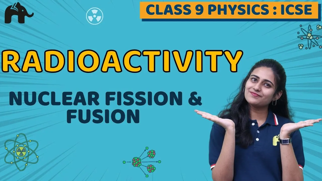 Radioactivity Class 10 ICSE Physics Chapter 12 | Nuclear Fission & Fusion