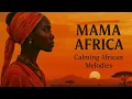 Lagu MAMA AFRICA | Instant Calm African Melodies | Tribal Vocal Harmonies for Serenity, Peace, Meditation