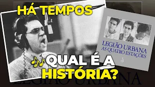 Qual é a história de... "HÁ TEMPOS"?? (Legião Urbana)