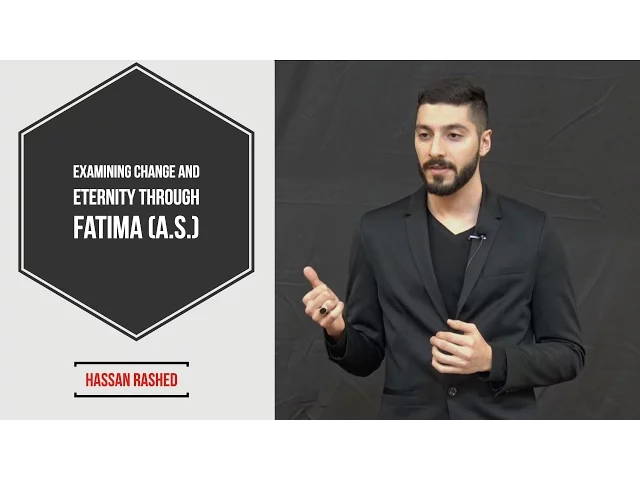 ⁣Examining Change and Eternity through Fatima (A.S.) - Hassan Rashed | Fatimiya Nights 2017