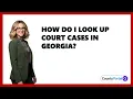 How Do I Look Up Court Cases In Georgia