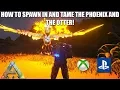 ARK - HOW TO SPAWN IN AND TAME THE PHOENIX AND THE OTTER