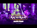 Aaj Ki Raat - Melodic Techno | Mudit Gulati | Madhubanti Bagchi | Divya Kumar