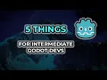 Five Things Every Intermediate Godot Dev Must Know