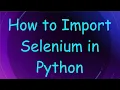 How to Import Selenium in Python