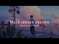 Download Lagu Main Jahaan Rahoon ( Slowed And Reverb ) - Rahat Fateh Ali Khan | Nexus Music