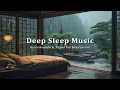 Download Lagu Deep Sleep After 10 Minutes - Relaxing Piano Music \u0026 Rain Sounds for Insomnia, Stress and Fatigue