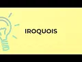 What is the meaning of the word IROQUOIS