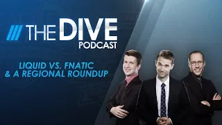 The Dive: Liquid vs. Fnatic & a Regional Roundup (Season 2, Episode 14)