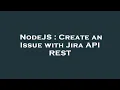 NodeJS Create an Issue with Jira API REST