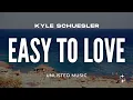 Kyle Schuesler - Easy to Love (Lyrics)