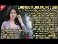 Download Lagu Album NOSTALGIA SEDIH 😭 SEDIH BANGET 💔 PATAH HATI, COCOK UNTUK MENEMANI HARI HARI 