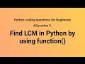Find LCM in python by using function find LCM in python find LCM in python function in python