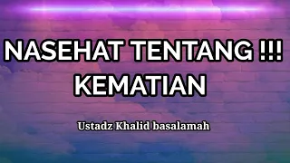 Download NASEHAT TENTANG KEMATIAN || USTADZ KHALID BASALAMAH MP3