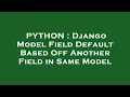 PYTHON Django Model Field Default Based Off Another Field in Same Model
