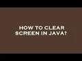 How to clear screen in java