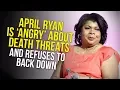 April Ryan Is Angry About Death Threats Refuses To Back Down