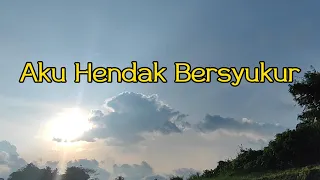 Download Aku Hendak Bersyukur || Lyric MP3