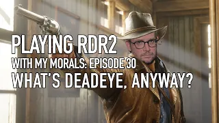 What's Deadeye Anyway? | Red Dead Redemption 2 with My Morals #30
