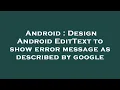 Android Design Android EditText to show error message as described by google