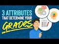 3 Attributes Determine Your Grades How to Change Each