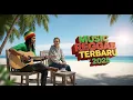 Koleksi Lagu Reggae Chill 2025 ☕  Irama Santai Bikin Tenang \u0026 Semangat Lagi 🌴