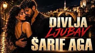 DIVLJA LJUBAV | ŠARIF AGA |