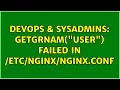 DevOps SysAdmins getgrnam user failed in nginx conf 3 Solutions