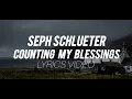 SEPH SCHLUETER- COUNTING MY BLESSINGS(LYRICS VIDEO) 