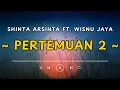 Download Lagu SHINTA ARSINTA FT WISNU JAYA - PERTEMUAN 2 (LIRIK LAGU)