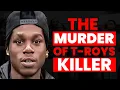 The Murder of T-Roy s Killer TB
